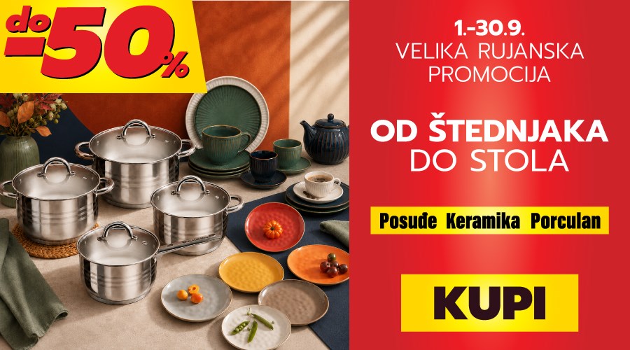 RUJANSKA PROMOCIJA! Od štednjaka do stola  — posuđe i suđe do 50% popusta
